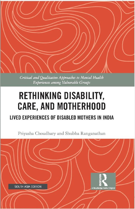 Rethinking Disability Care and Motherhood: Lived Experiences of Disabled Mothers in India by Priyasha Choudhary