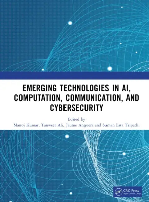 Emerging Technologies in Ai, Computation, Communication, and Cybersecurity by Kumar Manoj