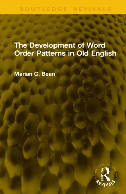 The Development of Word Order Patterns in Old English by Marian C. Bean