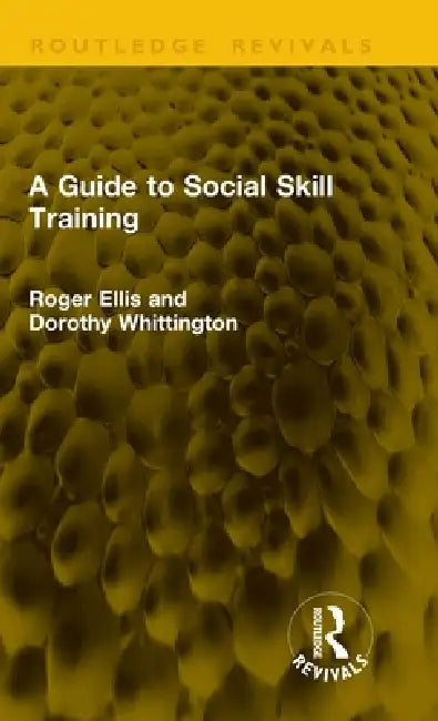 A Guide to Social Skill Training by Roger Ellis, Dorothy Whittington