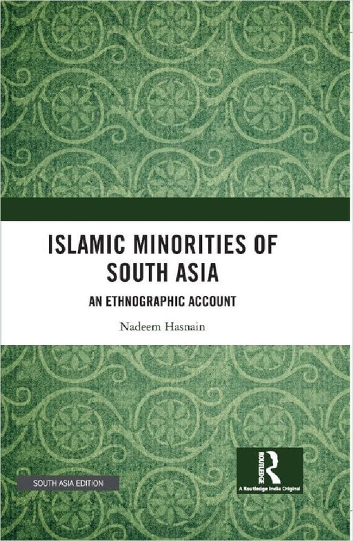 Islamic Minorities of South Asia: An Ethnographic Account by Nadeem Hasnain