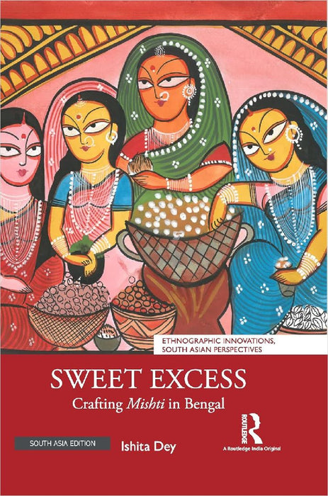 Sweet Excess: Crafting Mishti in Bengal by Ishita Dey