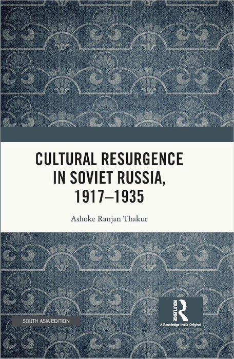 Cultural Resurgence in Soviet Russia 1917–1935  by Ashoke Ranjan Thakur