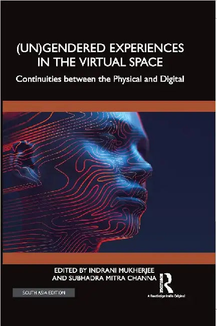 (UN)Gendered Experiences in the Virtual Space: Continuities between the Physical and Digital by Indrani Mukherjee