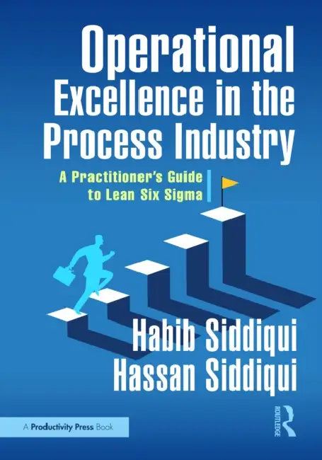 Operational Excellence in the Process Industry: A Practitioner's Guide to Lean Six Sigma by Habib Siddiqui, Hassan Siddiqui