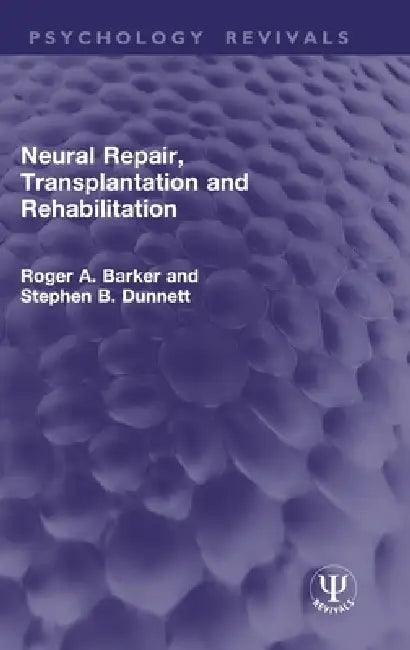 Neural Repair, Transplantation and Rehabilitation by Roger A. Barker, Stephen B. Dunnett