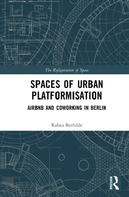 Spaces of Urban Platformisation: Airbnb and Coworking in Berlin by Rabea Berfelde