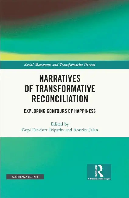 Narratives of Transformative Reconciliation: Exploring Contours of Happiness by Gopi Devdutt Tripathy
