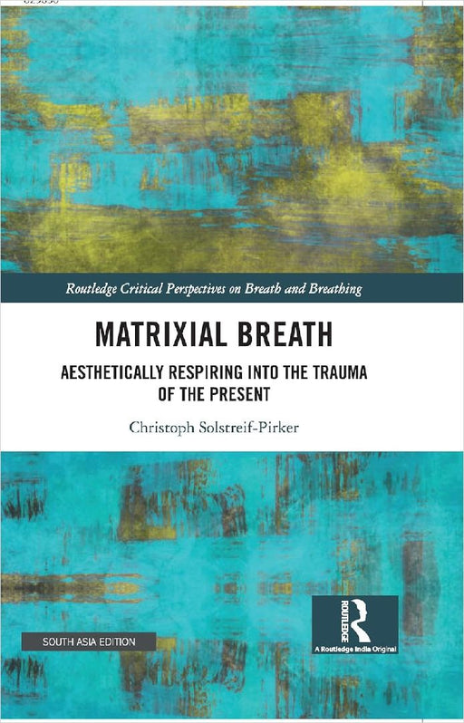 Matrixial Breath: Aesthetically Respiring into the Trauma of the Present by Christoph Solsterif-Pirker