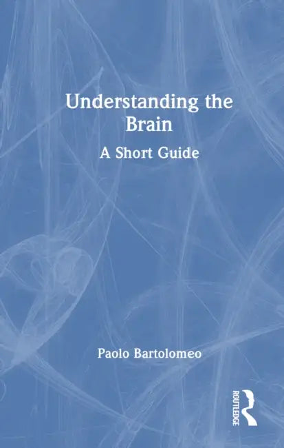 Understanding the Brain: A Short Guide by Paolo Bartolomeo