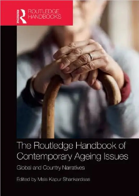 The Routledge Handbook of Contemporary Ageing Issues: Global and Country Narratives by Mala Kapur Shankardass