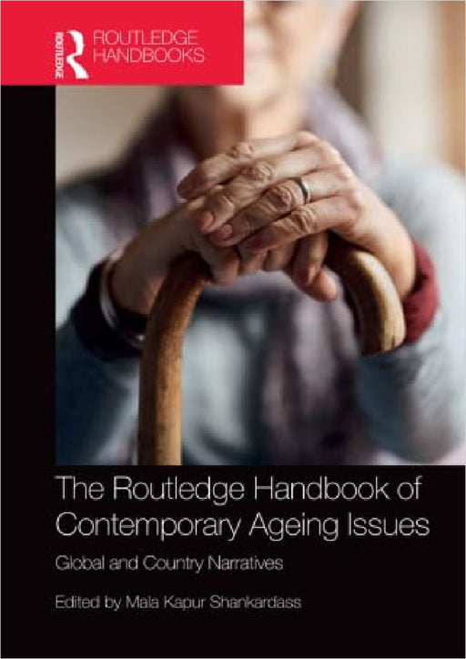 The Routledge Handbook of Contemporary Ageing Issues: Global and Country Narratives by Mala Kapur Shankardass