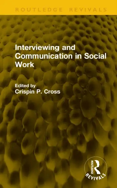Interviewing and Communication in Social Work by Crispin P. Cross