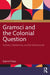 Gramsci and the Colonial Question: Sardinia, Subalternity, and the Global South by Gianni Fresu