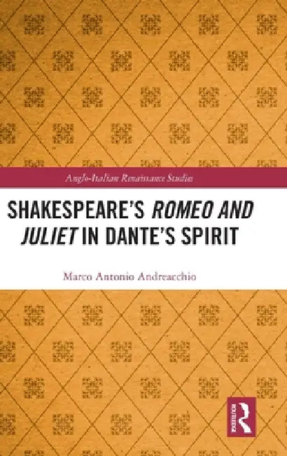 Shakespeare's Romeo and Juliet in Dante's Spirit by Marco Antonio Andreacchio