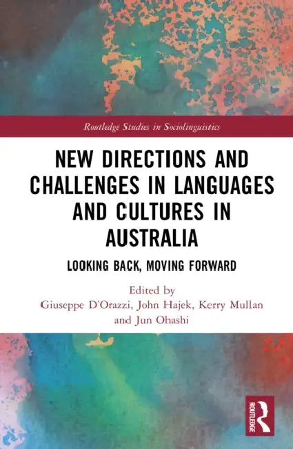 New Directions and Challenges in Languages and Cultures in Australia: Looking Back, Moving Forward by Giuseppe D'Orazzi, John Hajek, Kerry Mullan