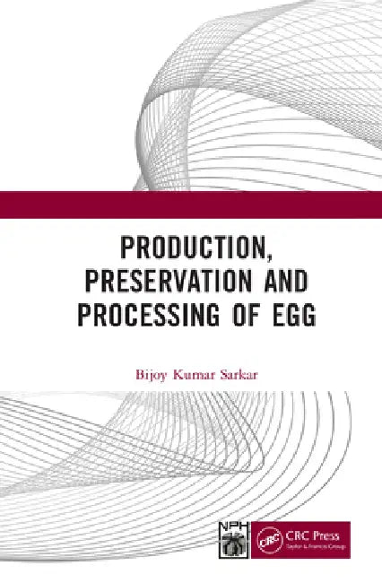 Production, Preservation, and Processing of Egg by Bijoy Kumar Sarkar