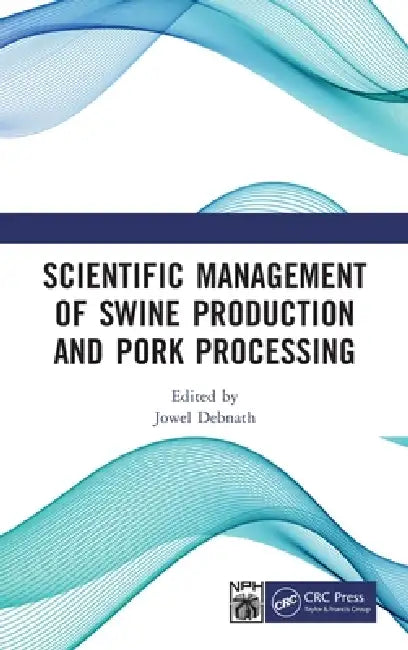 Scientific Management of Swine Production and Pork Processing by Jowel Debnath