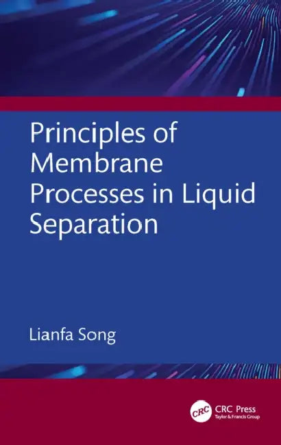 Principles of Membrane Processes in Liquid Separation by Lianfa Song