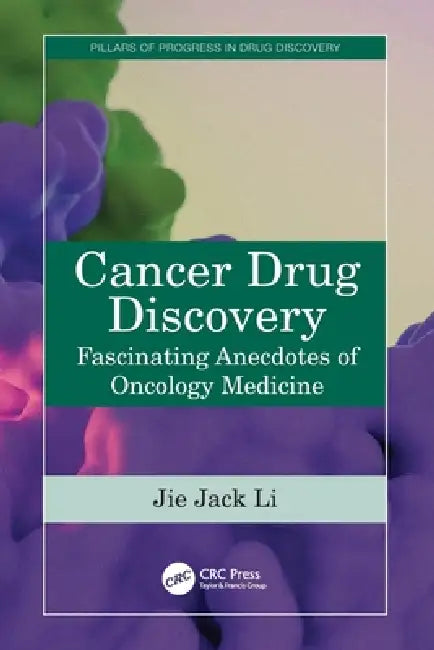 Cancer Drug Discovery: Fascinating Anecdotes of Oncology Medicine by Jie Jack Li