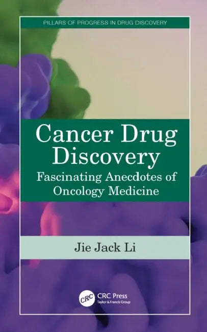 Cancer Drug Discovery: Fascinating Anecdotes of Oncology Medicine by Jie Jack Li