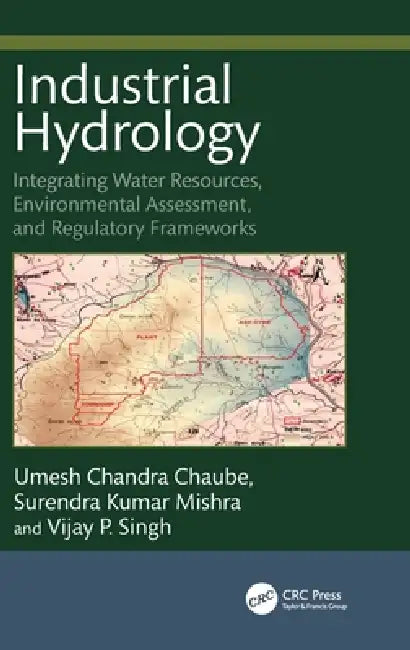 Industrial Hydrology: Integrating Water Resources, Environmental Assessment, and Regulatory Frameworks by Umesh Chandra Chaube, Surendra Kumar Mishra, Vijay Singh