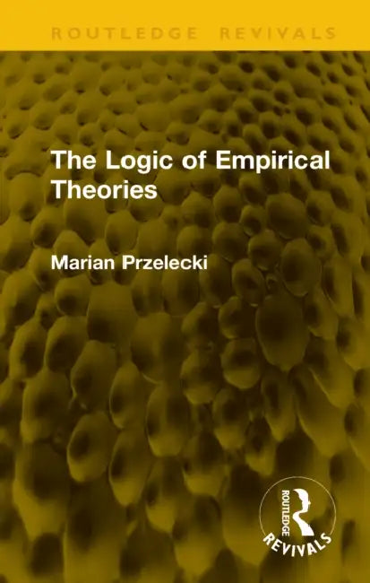 The Logic of Empirical Theories by Marian Przelecki