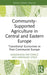 Community-Supported Agriculture in Central and Eastern Europe: Transitional Economies in Post-Communist Europe by Magdalena Raftowicz, Miroslaw Struś
