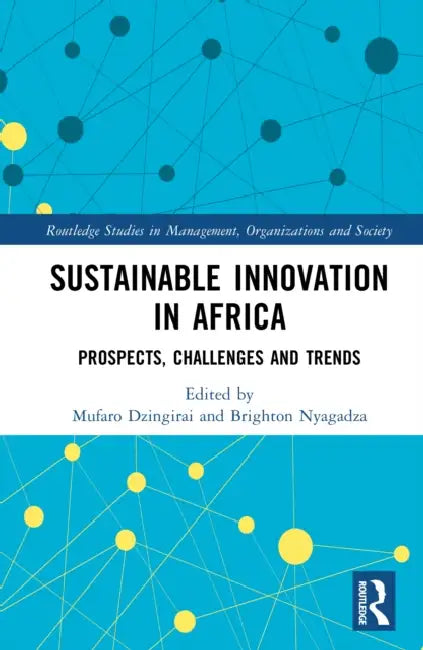 Sustainable Innovation in Africa: Prospects, Challenges and Trends by Mufaro Dzingirai, Brighton Nyagadza