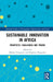 Sustainable Innovation in Africa: Prospects, Challenges and Trends by Mufaro Dzingirai, Brighton Nyagadza