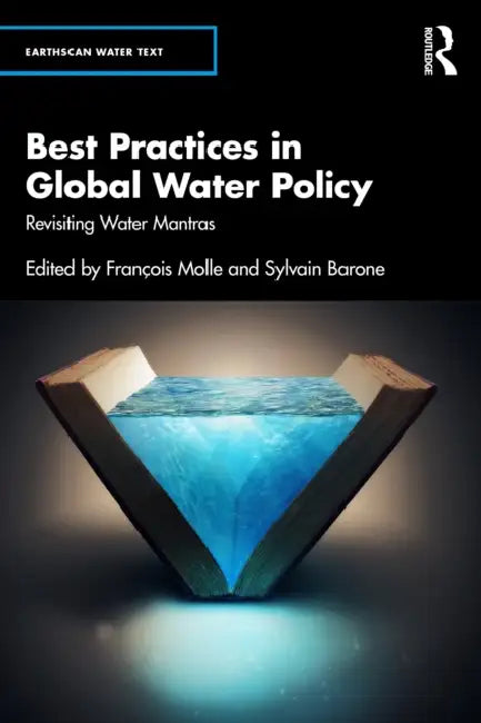 Best Practices in Global Water Policy: Revisiting Water Mantras by François Molle, Sylvain Barone