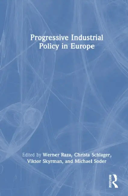 Progressive Industrial Policy in Europe by Werner Raza