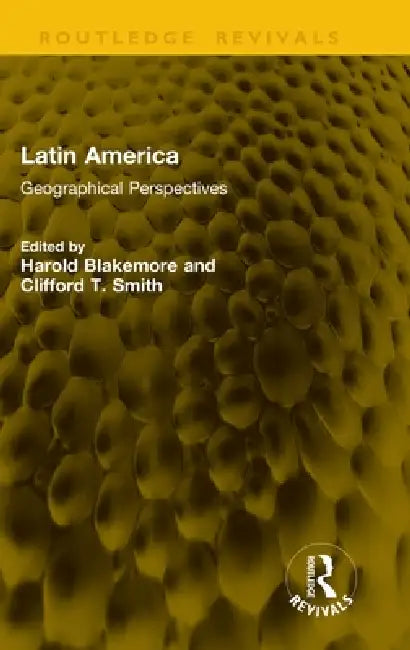 Latin America: Geographical Perspectives by Harold Blakemore, Clifford T. Smith