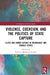 Violence, Coercion, and the Politics of State Capture: Elites and Armed Actors in Vulnerable and Fragile States by Federico Manfredi Firmian