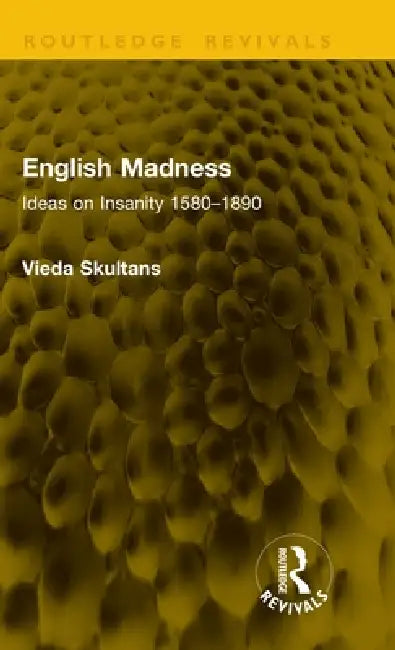English Madness: Ideas on Insanity 1580-1890 by Vieda Skultans