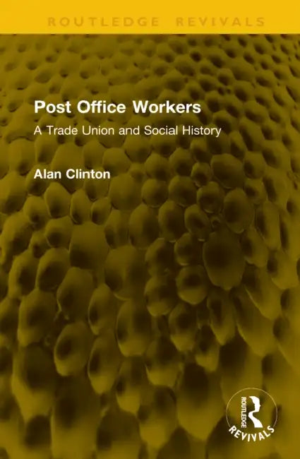 Post Office Workers: A Trade Union and Social History by Alan Clinton