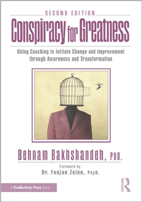 Conspiracy for Greatness: Using Coaching to Initiate Change and Improvement Through Awareness and Transformation by Behnam Bakhshandeh