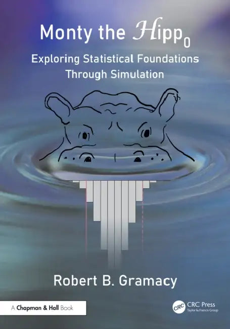 Monty the Null Hippopotamus: Exploring Statistical Foundations Through Simulation by Robert B. Gramacy