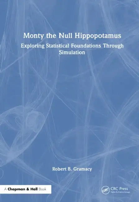 Monty the Null Hippopotamus: Exploring Statistical Foundations Through Simulation by Robert B. Gramacy