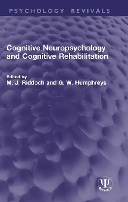 Cognitive Neuropsychology and Cognitive Rehabilitation by M. J. Riddoch, G. W. Humphreys