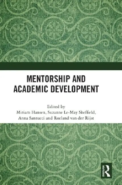 Mentorship and Academic Development by Miriam Hansen, Suzanne Le-May Sheffield, Anna Santucci