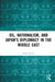 Oil, Nationalism, and Japan's Diplomacy in the Middle East by Sinan Levent