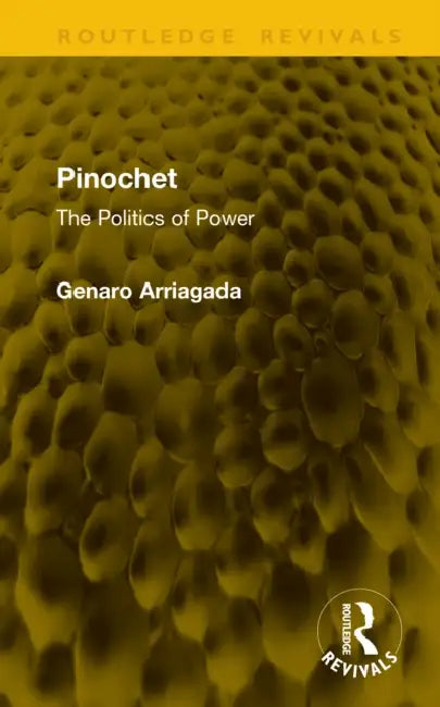 Pinochet: The Politics of Power by Genaro Arriagada