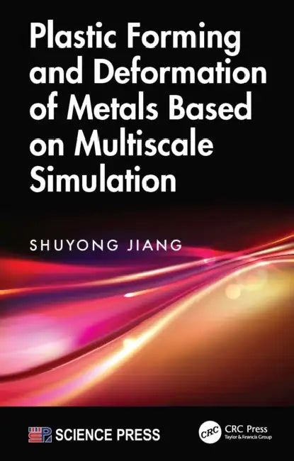 Plastic Forming and Deformation of Metals Based on Multiscale Simulation by Shuyong Jiang