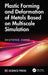 Plastic Forming and Deformation of Metals Based on Multiscale Simulation by Shuyong Jiang