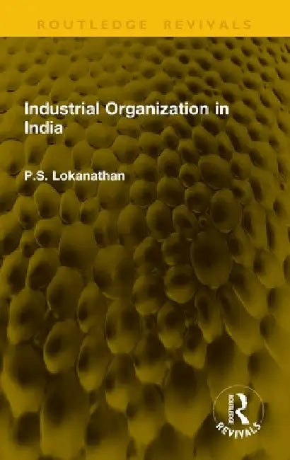 Industrial Organization in India by P. S. Lokanathan