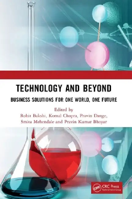 Technology and Beyond: Business Solutions for One World, One Future by Rohit Bakshi, Komal Chopra, Pravin Dange