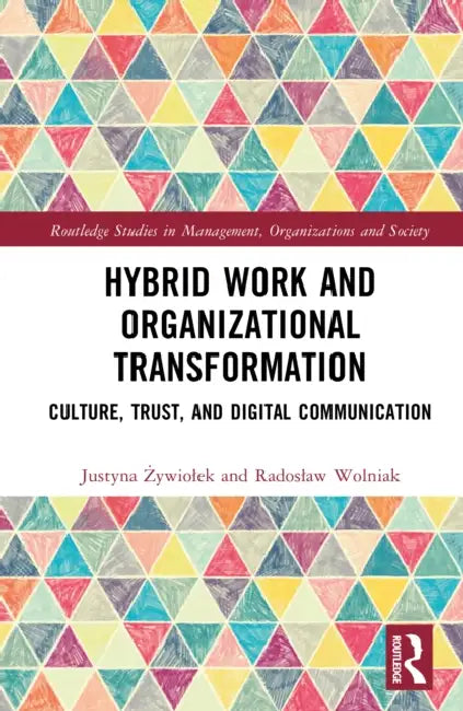 Hybrid Work and Organisational Transformation: Culture, Trust, and Digital Communication by Justyna Żywiolek, Radoslaw Wolniak