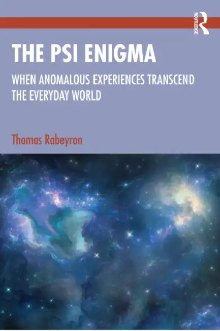 The Psi Enigma: When Anomalous Experiences Transcend the Everyday World by Thomas Rabeyron