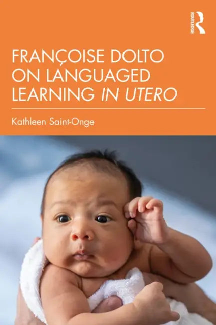 Françoise Dolto on Languaged Learning in Utero by Kathleen Saint-Onge
